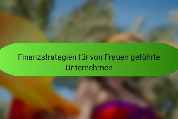 Finanzstrategien für von Frauen geführte Unternehmen