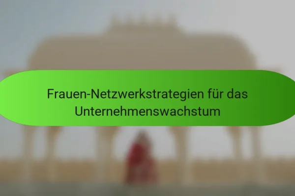 Frauen-Netzwerkstrategien für das Unternehmenswachstum