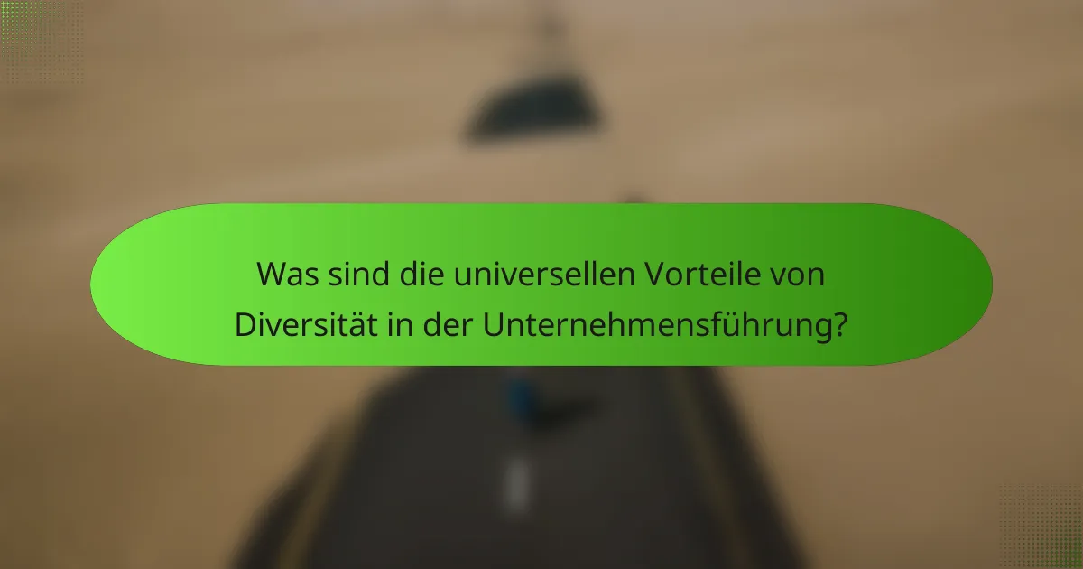 Was sind die universellen Vorteile von Diversität in der Unternehmensführung?