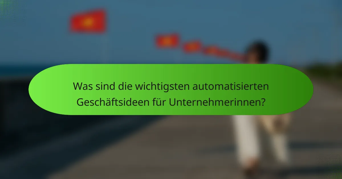 Was sind die wichtigsten automatisierten Geschäftsideen für Unternehmerinnen?