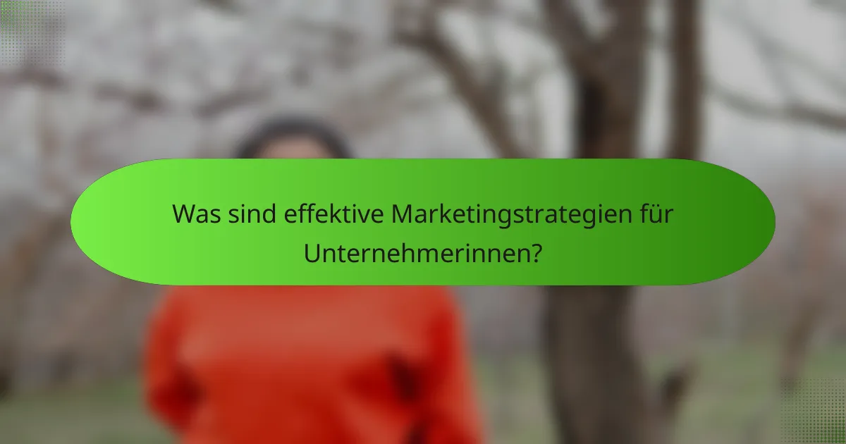 Was sind effektive Marketingstrategien für Unternehmerinnen?