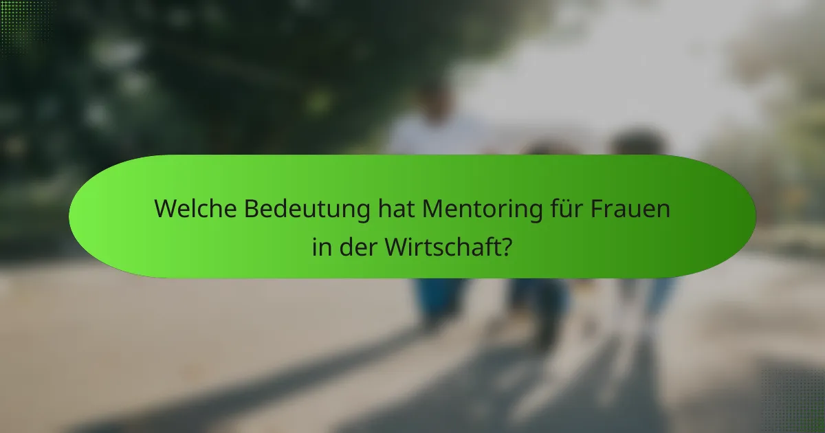 Welche Bedeutung hat Mentoring für Frauen in der Wirtschaft?