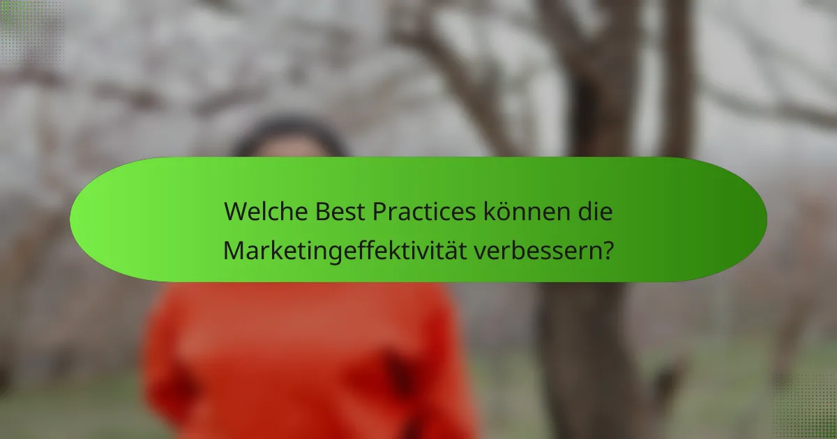 Welche Best Practices können die Marketingeffektivität verbessern?