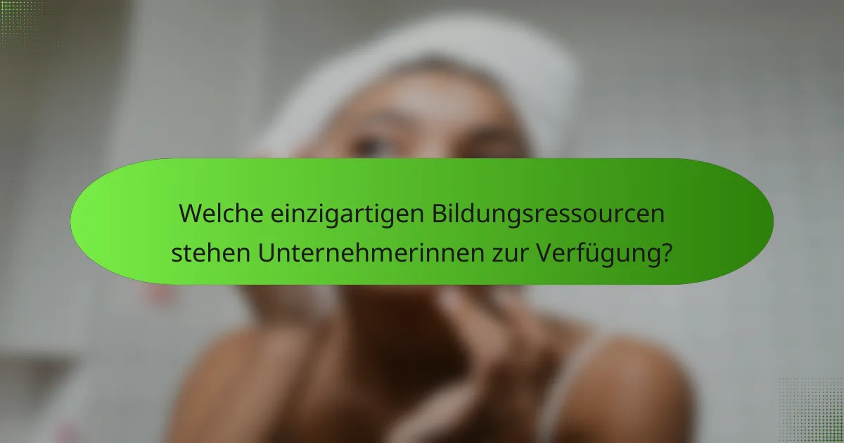 Welche einzigartigen Bildungsressourcen stehen Unternehmerinnen zur Verfügung?