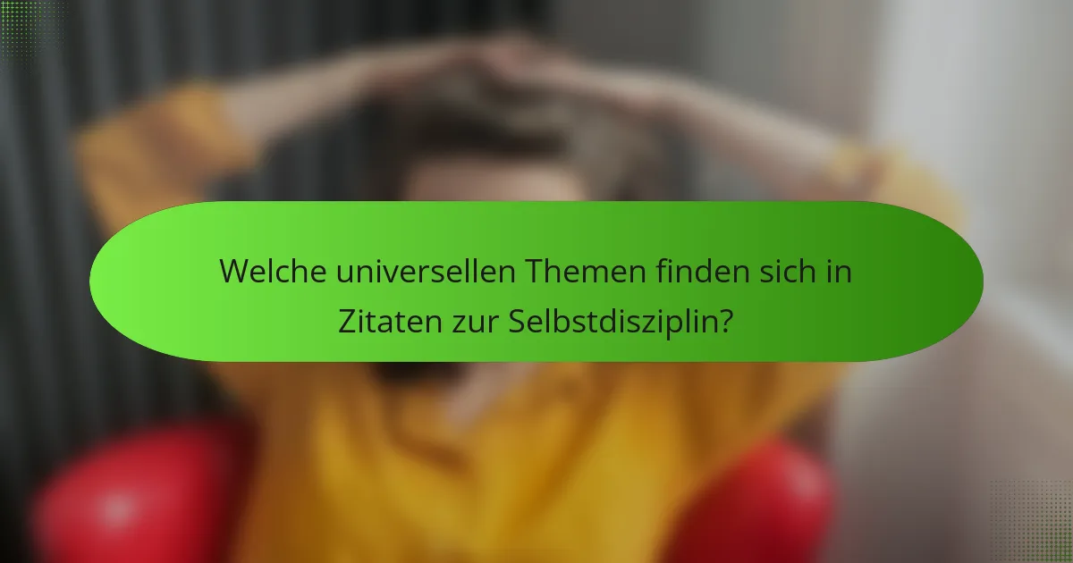 Welche universellen Themen finden sich in Zitaten zur Selbstdisziplin?