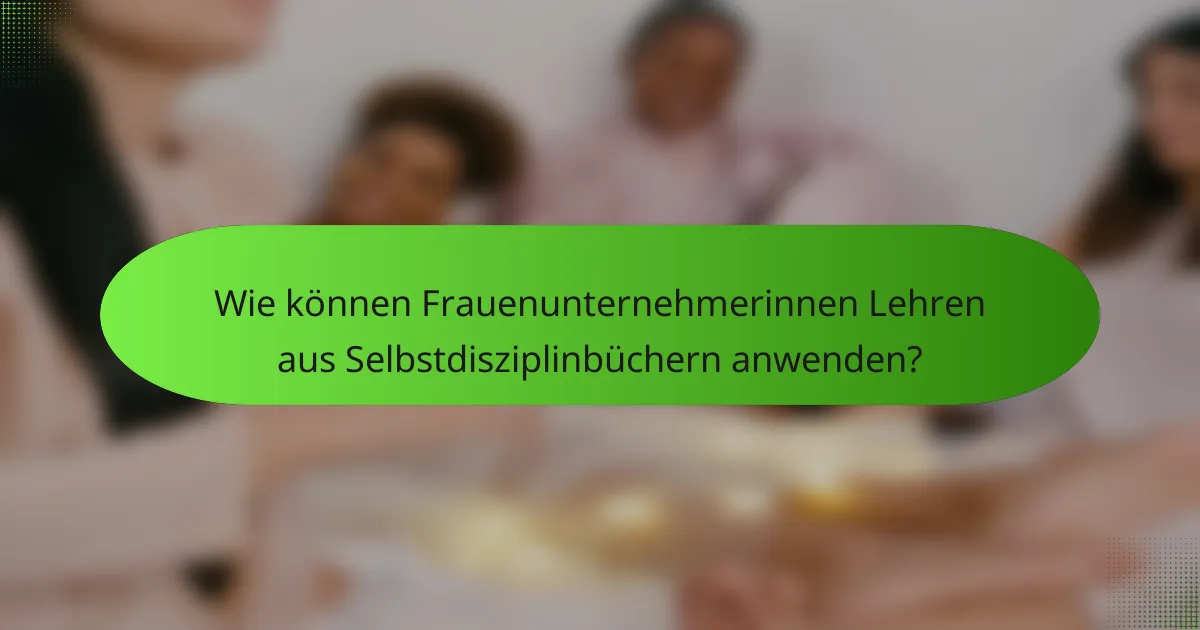 Wie können Frauenunternehmerinnen Lehren aus Selbstdisziplinbüchern anwenden?